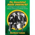 The Annotated Marx Brothers: A Filmgoer's Guide to In-Jokes, Obscure References and Sly Details - Paperback