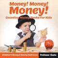 Money! Money! Money! - Counting Money Books For Kids: Children's Money & Saving Reference - Paperback