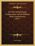 On The Crinoid Genus Scyphocrinus And Its Bulbous Root Camarocrinus (1917) - Paperback
