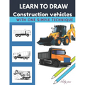 Learn to draw construction vehicles: With one simple technique - Paperback