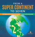 From a Super Continent to Seven The Pangaea and the Continental Drift Grade 5 Children's Earth Sciences Books - Hardcover