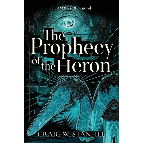 The Prophecy of the Heron: An AI Dystopia Novel - Paperback