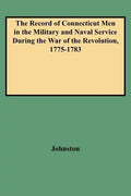 Record of Connecticut Men in the Military and Naval Service During the War of the Revolution, 1775-1783 - Paperback