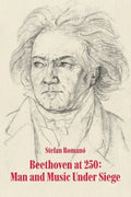 Beethoven at 250: Man and Music Under Siege - Paperback