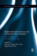 Higher Education Access and Choice for Latino Students: Critical Findings and Theoretical Perspectives - Paperback