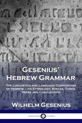 Gesenius' Hebrew Grammar: The Linguistics and Language Composition of Hebrew - its Etymology, Syntax, Tones, Verbs and Conjugation - Paperback