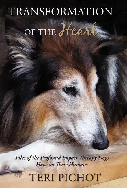Transformation of the Heart: Tales of the Profound Impact Therapy Dogs Have on Their Humans - Hardcover