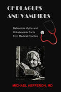 of Plagues and Vampires: Believable Myths, and Unbelievable Facts From Medical Practice - Paperback
