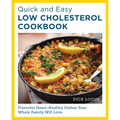 Quick and Easy Low Cholesterol Cookbook: Flavorful Heart-Healthy Dishes Your Whole Family Will Love - Paperback