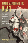 Gospel According to the Klan: The Kkk's Appeal to Protestant America, 1915-1930 - Paperback