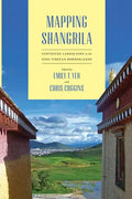 Mapping Shangrila: Contested Landscapes in the Sino-Tibetan Borderlands - Paperback