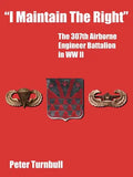 "I Maintain the Right": The 307th Airborne Engineer Battalion in WW II - Paperback