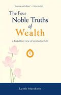 The Four Noble Truths of Wealth: A Buddhist View of Economic Life - Paperback