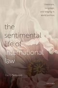 The Sentimental Life of International Law: Literature, Language, and Longing in World Politics - Hardcover