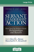 Servant Leadership in Action: How You Can Achieve Great Relationships and Results (16pt Large Print Edition) - Paperback