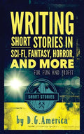 Writing Short Stories in Sci-Fi, Fantasy, Horror, and More: For Fun and Profit - Paperback