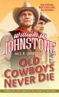 Old Cowboys Never Die: An Exciting Western Novel of the American Frontier - Paperback