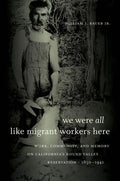 We Were All Like Migrant Workers Here: Work, Community, and Memory on California's Round Valley Reservation, 1850-1941 - Paperback