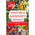 Vegetable Gardener's Google: A Comprehensive Guide to Gardening Hacks, Companion Planting, Soil Mastery, Pest Control, And Nutrient-Rich Harvests. - Paperback