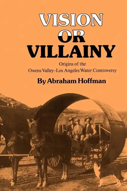 Vision or Villainy: Origins of the Owens Valley-Los Angeles Water Controversy - Paperback