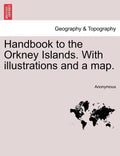 Handbook to the Orkney Islands. with Illustrations and a Map. - Paperback
