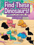 Find These Dinosaurs! A Memory Matching Game Activity Book - Paperback