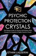 Psychic Protection Crystals: The Modern Guide To Psychic Self Defence With Crystals For Empaths And Highly Sensitive People - Paperback