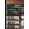 Overmyer History and Genealogy, From 1680 to 1905 - Paperback