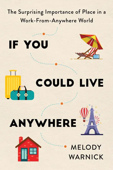 If You Could Live Anywhere: The Surprising Importance of Place in a Work-From-Anywhere World - Paperback