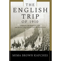The English Trip of 1910: Toronto, Sir Henry Pellatt, the Queen's Own Rifles and the Press Gang - Hardcover
