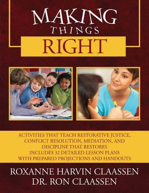 Making Things Right: Activities that Teach Restorative Justice, Conflict Resolution, Mediation, and Discipline That Restores Includes 32 De - Paperback