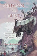 Oregon or Bust (Volume 1): True Stories from the Descendants of Oregon Trail Pioneers about the Prospectors, Miners, Trappers, Indians, Outlaws, - Paperback