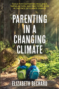 Parenting in a Changing Climate: Tools for cultivating resilience, taking action, and practicing hope in the face of climate change - Paperback