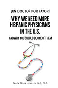 ¡Un doctor por favor!: Why We Need More Hispanic Physicians in the U.S., and Why You Should Be One of Them - Paperback