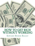 How To Get Rich Without Working - Paperback