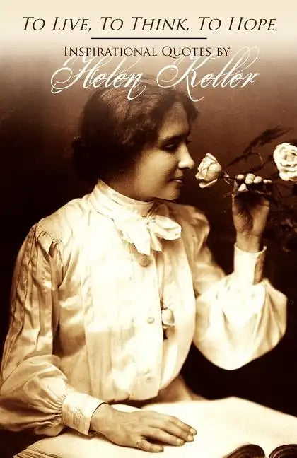 To Live, To Think, To Hope - Inspirational Quotes by Helen Keller - Paperback