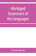 Abridged grammars of the languages of the cuneiform inscriptions, containing: I.--A Sumero-Akkadian grammar. II.--An Assyro-Babylonian grammar. III.-- - Paperback