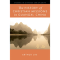 The History of Christian Missions in Guangxi, China - Hardcover