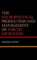 The Necropolitical Production and Management of Forced Migration - Hardcover
