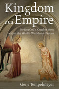 Kingdom and Empire: Seeking God's Kingdom from Within the World's Wealthiest Nations - Paperback