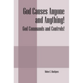 God Causes Anyone and Anything! God Commands and Controls! - Paperback