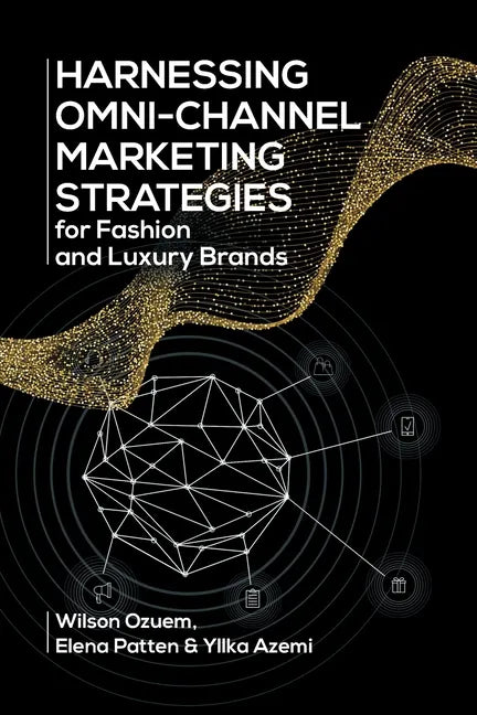 Harnessing Omni-Channel Marketing Strategies for Fashion and Luxury Brands - Paperback