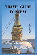 Travel Guide to Nepal: What To Know Before Visiting Nepal - Paperback