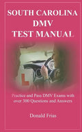 South Carolina DMV Test Manual: Practice and Pass DMV Exams with over 300 Questions and Answers - Paperback