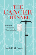 The Cancer Channel: One year. Two cancers. Three miracles. - Paperback