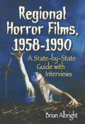 Regional Horror Films, 1958-1990: A State-by-State Guide with Interviews - Paperback