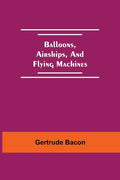 Balloons, Airships, And Flying Machines - Paperback