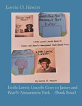 Little Lorrie Lincoln Goes to James and Pearl's Amusement Park (Book Four) - Paperback