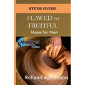 Flawed to Fruitful: Hope for Men: Study Guide - Paperback