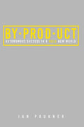 Byproduct: Autonomous success in a bold new world - Paperback